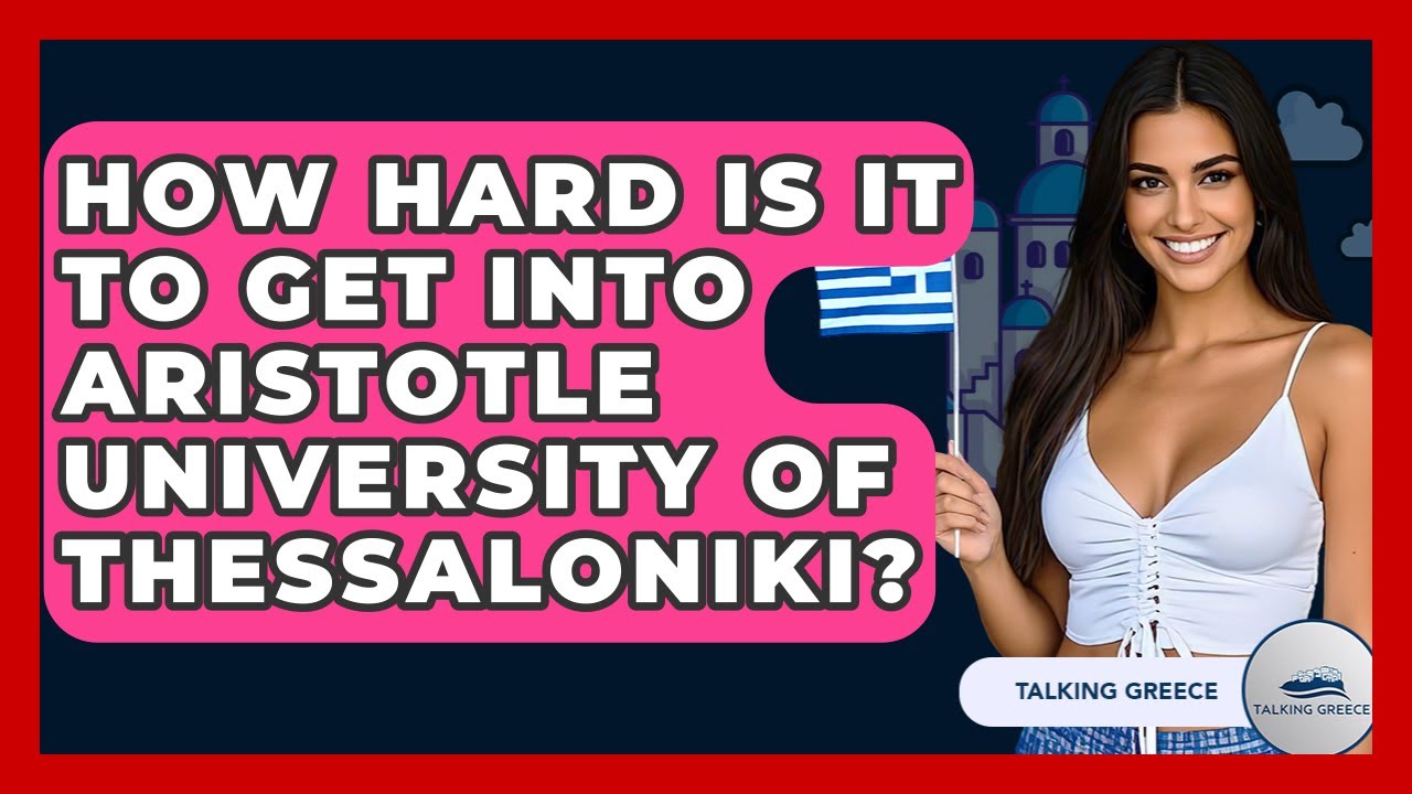 How Hard Is It To Get Into Aristotle University Of Thessaloniki? - Talking Greece