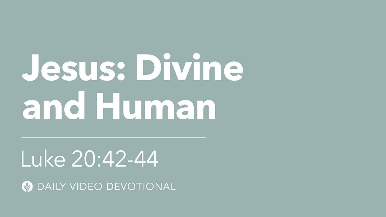 Jesus: Divine and Human | Luke 20:42–44 | Our Daily Bread Video Devotional