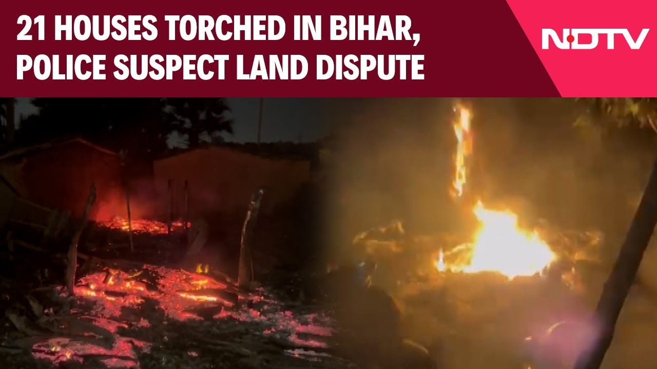 Bihar Nawada News | 21 Houses Set On Fire In Bihar's Nawada, Police Suspect Land Dispute