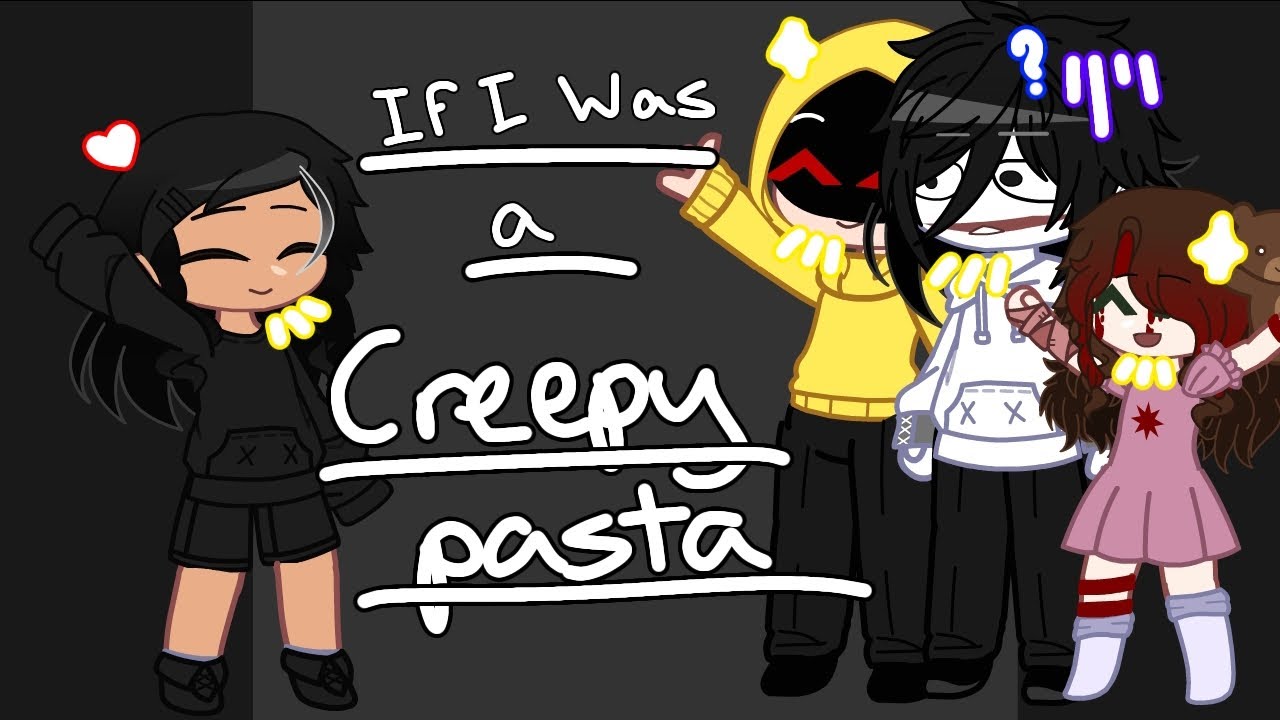 (if I was a Creepypasta)(read description)