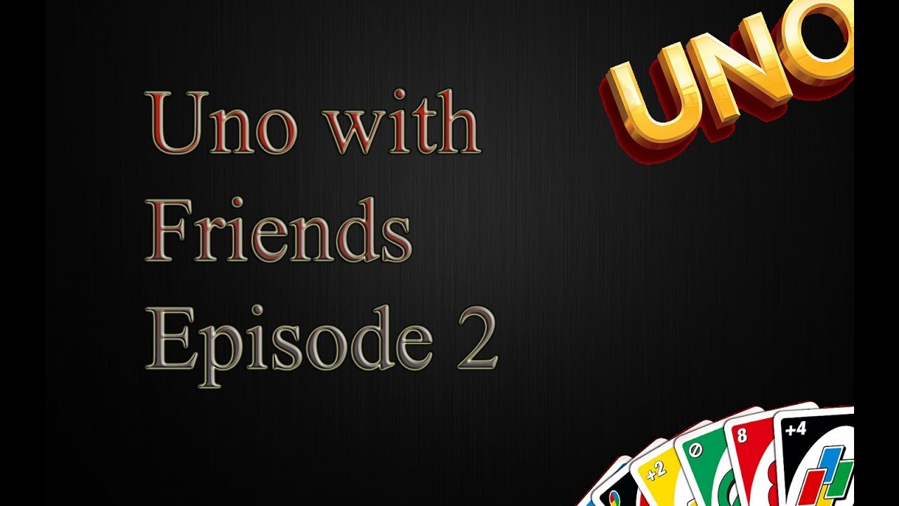 Uno With Friends! Episode 2! The Winner is?!?!