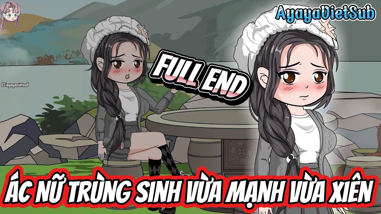FULL END | &Aacute;c Nữ Tr&ugrave;ng Sinh: Vừa Mạnh Vừa Xi&ecirc;n | AyayaVietSub
