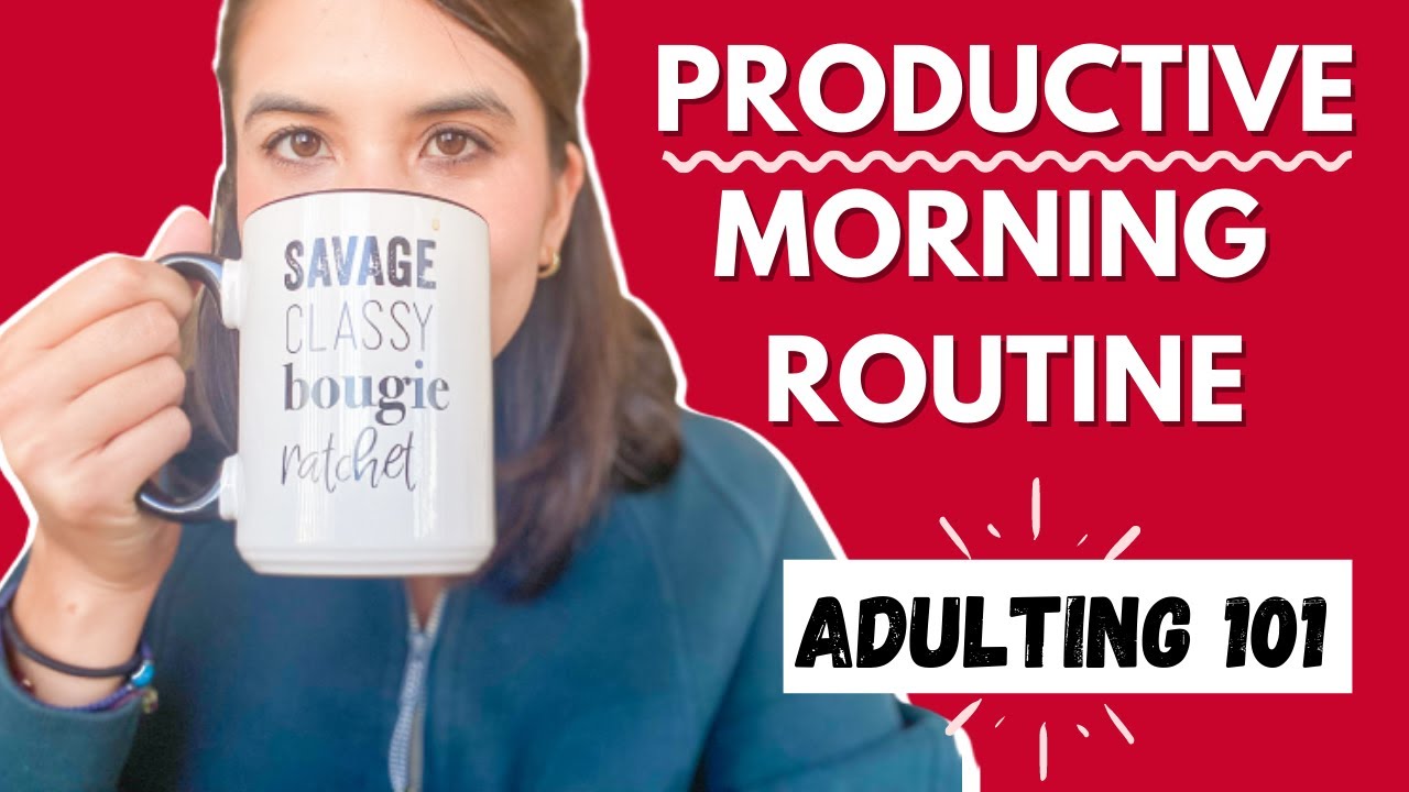 ADULTING 101 (HOW TO ADULT) : morning routine