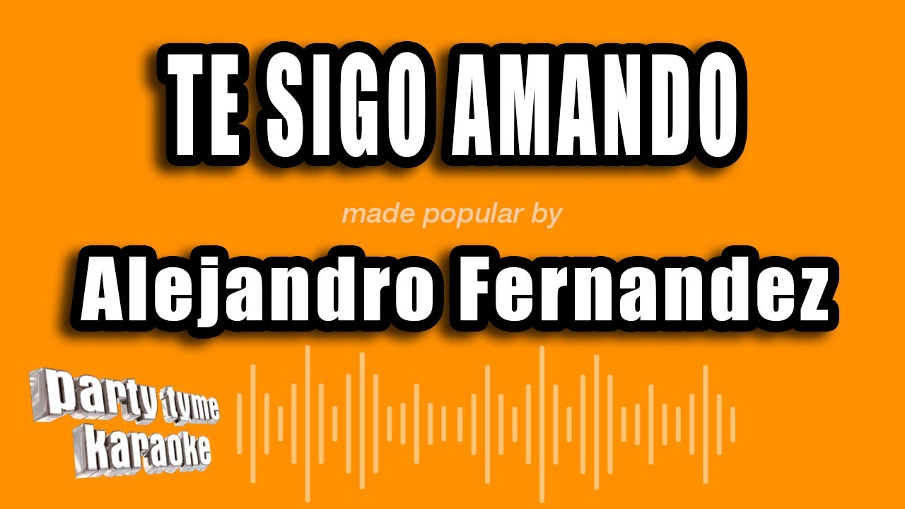Alejandro Fernandez - Te Sigo Amando (Versión Karaoke)