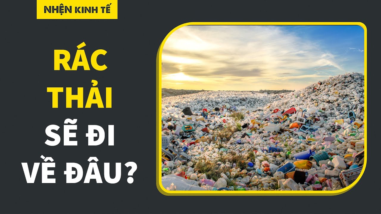 GLOBAL WASTE TRADE – THƯƠNG MẠI CHẤT THẢI TOÀN CẦU | HBNgoc1909 | TIỀN TÀI