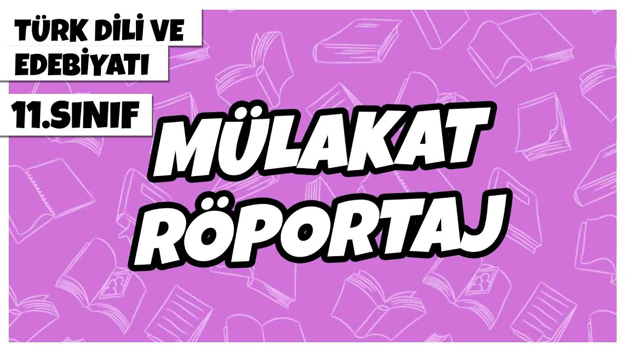 11. Sınıf Türk Dili ve Edebiyatı - Mülakat - Röportaj | 2022