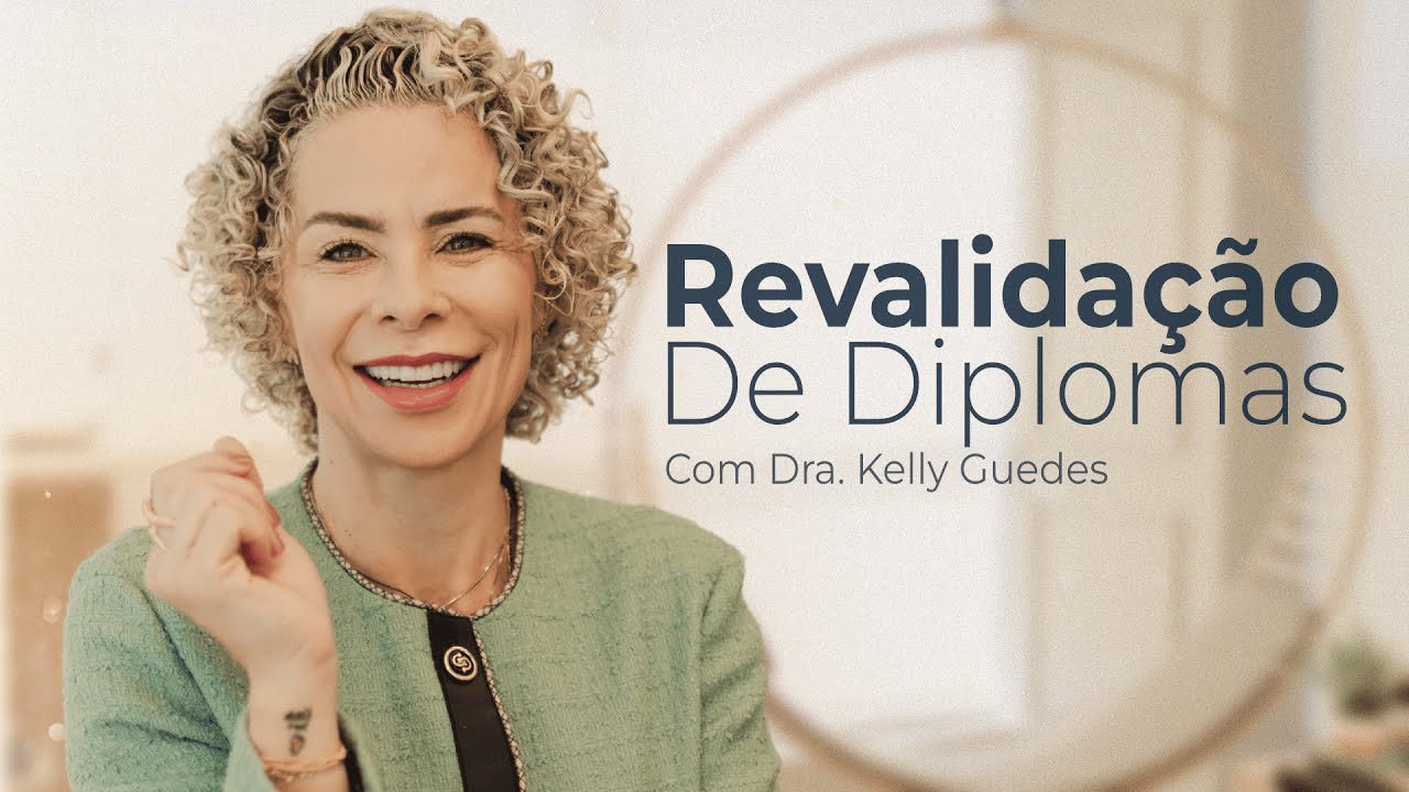 Desvendando a Revalidação de Diplomas: Guia Completo com Dra. Kelly Guedes