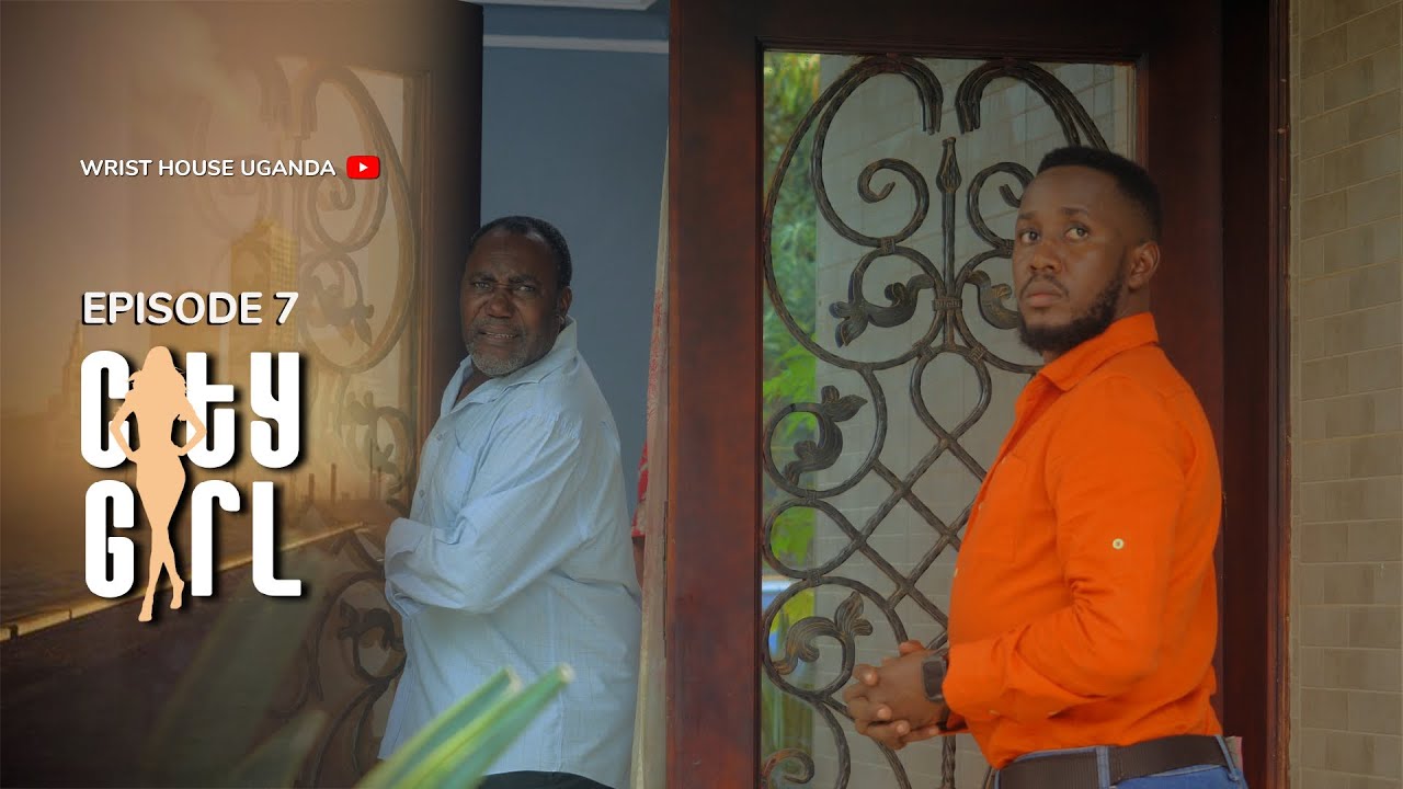 CITY GIRL SERIES | Season 1 | EPISODE 07 [BEST UGANDAN DRAMA SERIES]