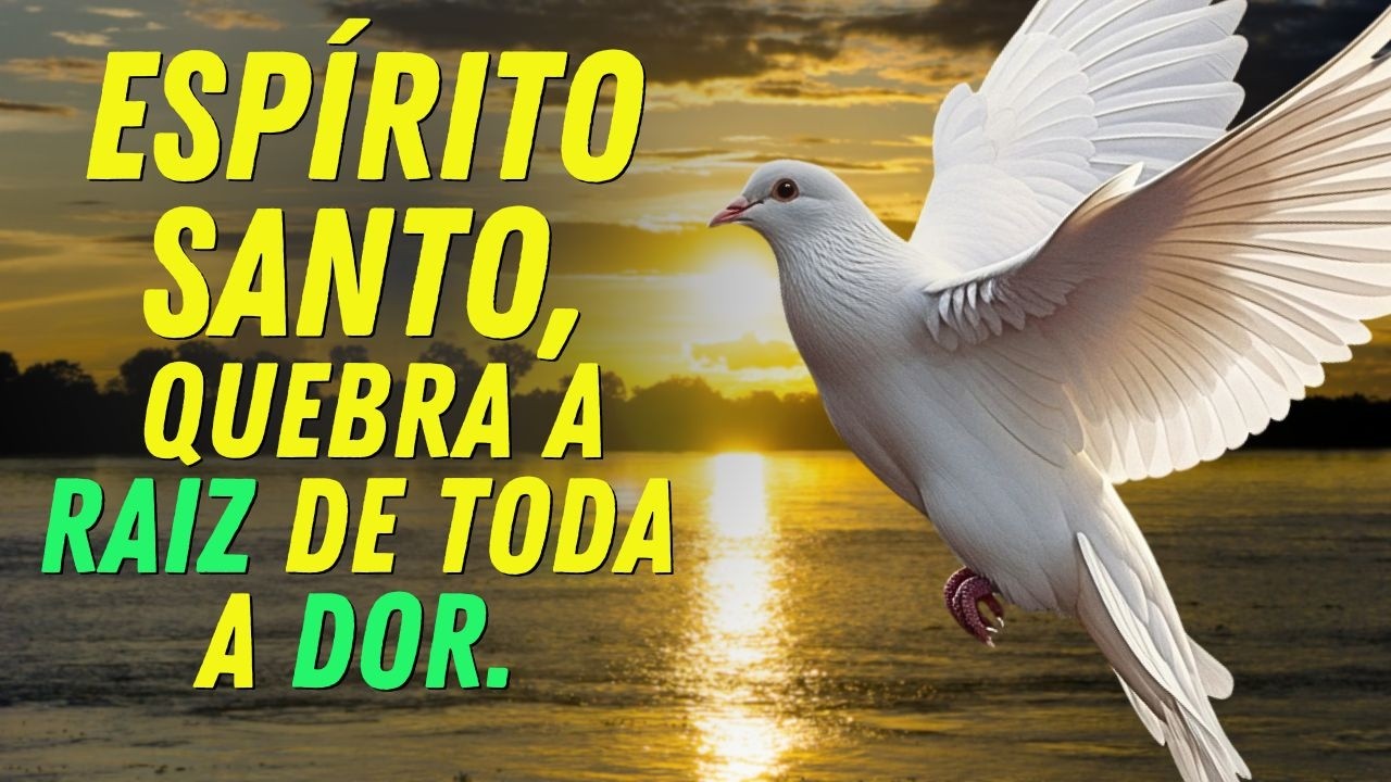 Espírito Santo, Entra Neste Lar e Quebra na Raiz Tudo Que Está Gerando Dor – ORAÇÃO PODEROSA