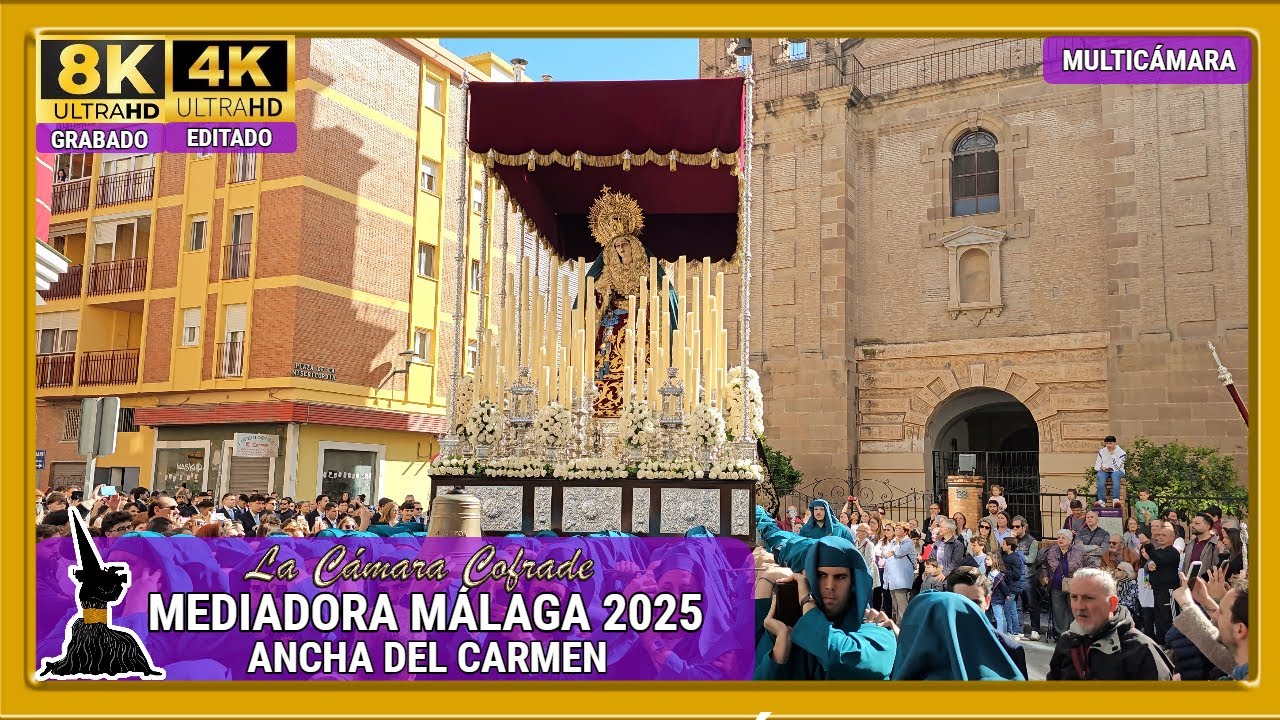 MEDIADORA. ANCHA DEL CARMEN. SEMANA SANTA M&Aacute;LAGA 2025. MULTIC&Aacute;MARA 4K
