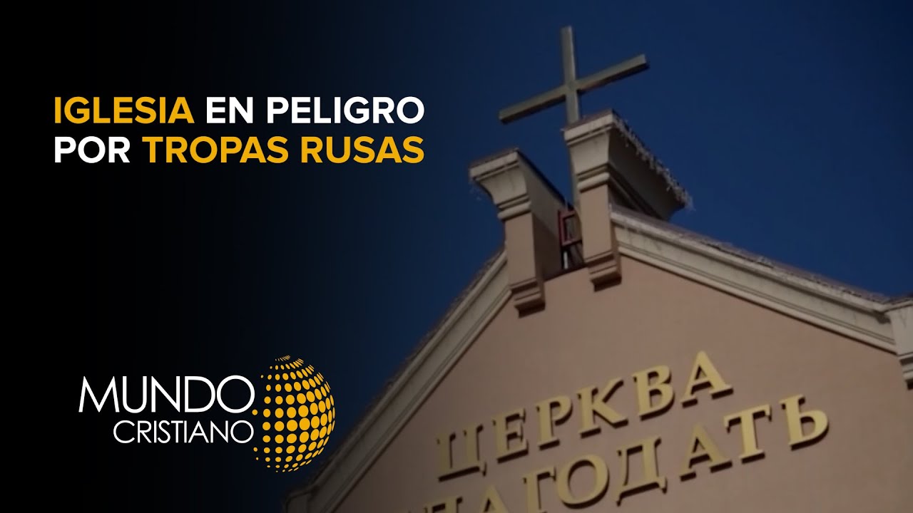 Iglesia cristiana en Ucrania se encuentra en peligro por la cercanía de tropas Rusas.