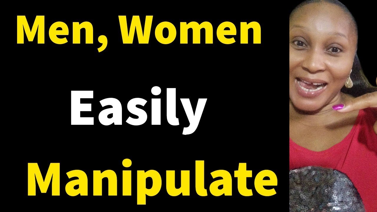 Reasons Why A Woman Will Want Or Wish To Manipulate You 