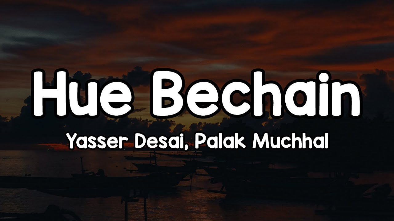 Hue Bechain (Lyrics) - Yasser Desai, Palak Muchhal 🎶 | Suno Acha Nahi Hota Kisi Ko Aise Tadpana ✨