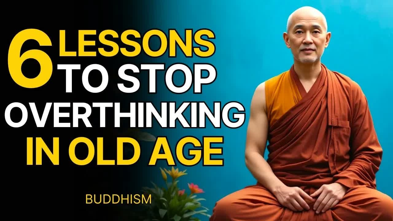 6 Lessons to Stop Overthinking in Old Age – Buddhist Wisdom