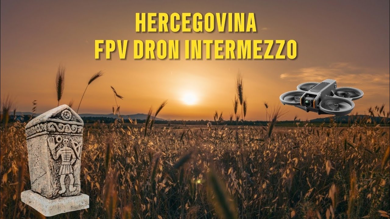 HERCEGOVINA FPV DRON INTERMEZZO | BOSNIA AND HERZEGOVINA