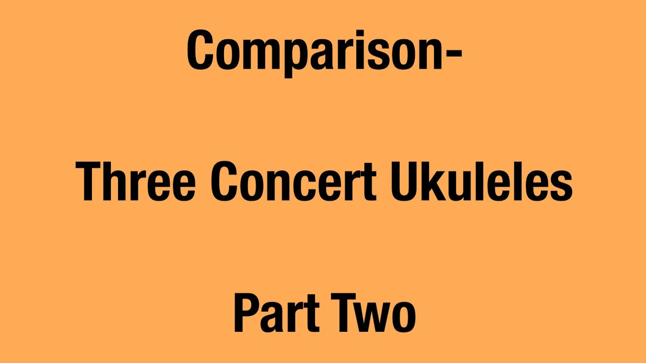 Comparison- Three Concert Ukuleles (Part 2)