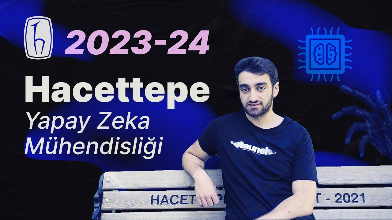 Hacettepe Üniversitesi Yapay Zeka Mühendisliği | Tercih Öncesi Bilmen Gerekenler