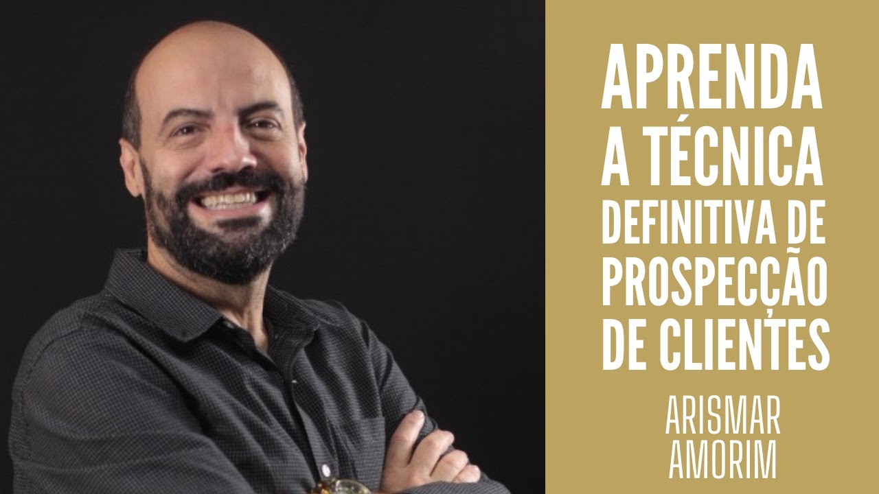Aprenda a T&eacute;cnica Definitiva de Prospec&ccedil;&atilde;o de Clientes - Arismar Amorim