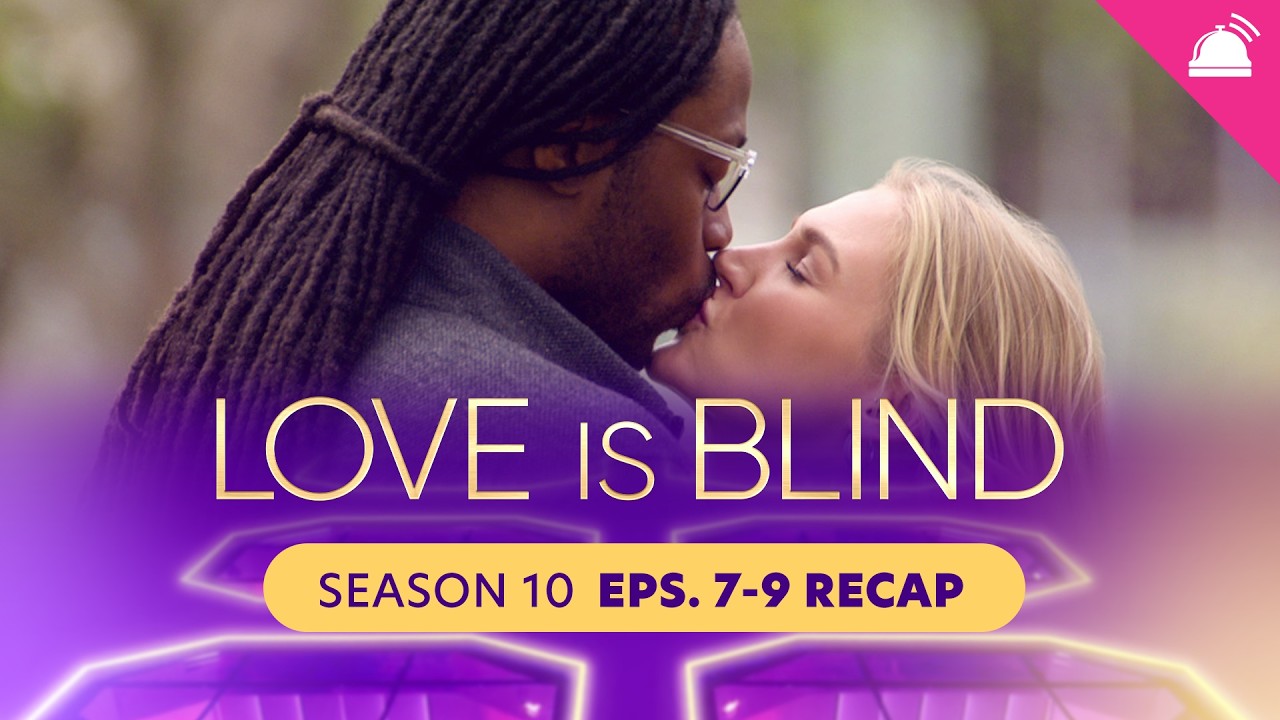 Love Is Blind Season 10 Eps 7-9 Recap