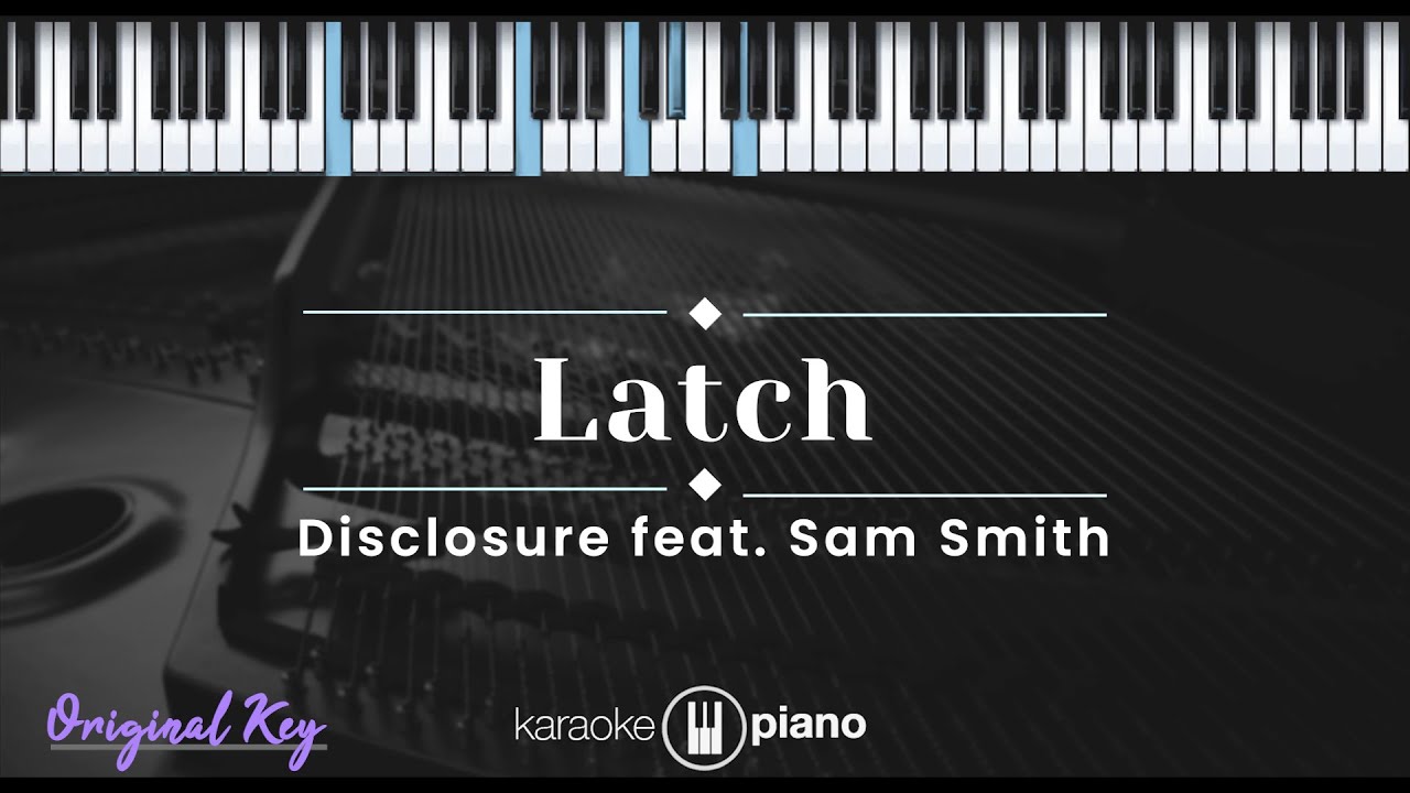 Latch - Disclosure feat. Sam Smith (KARAOKE PIANO - ORIGINAL KEY)