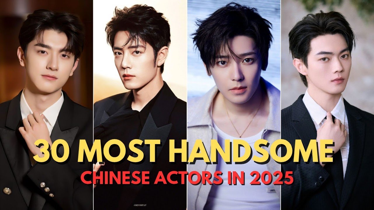Top 30 Most Handsome Chinese Actors in 2025 