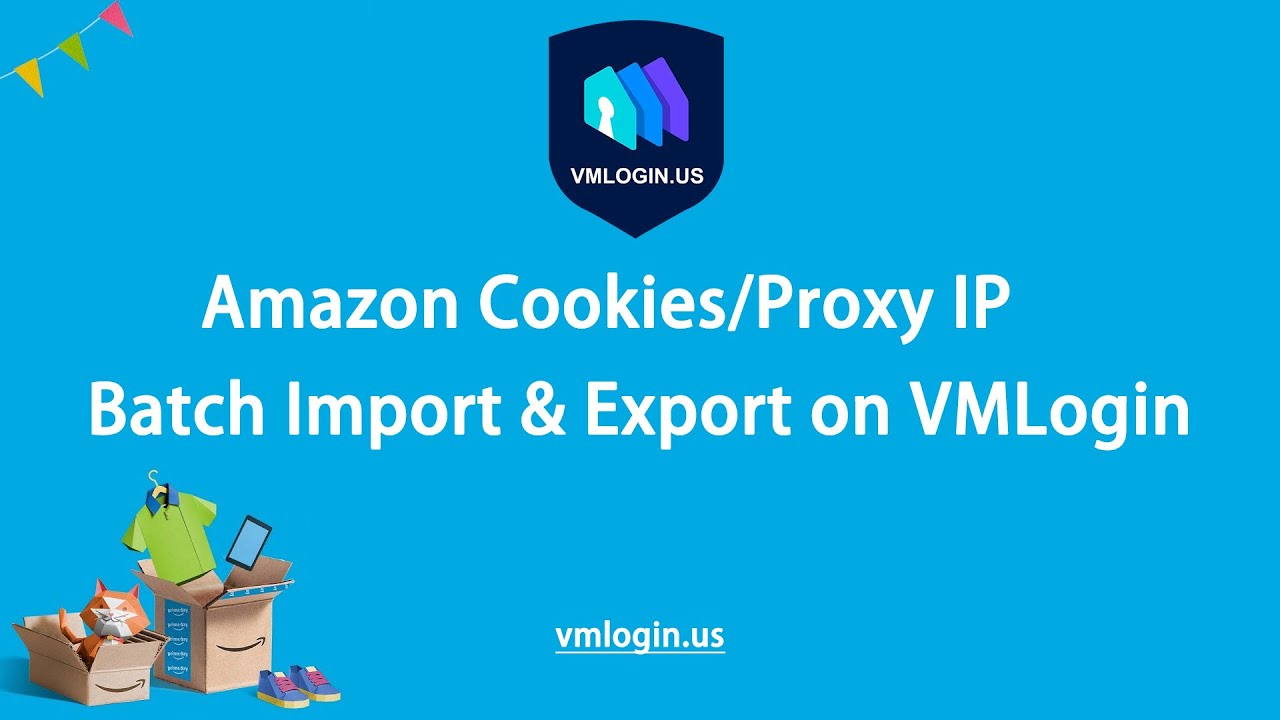 How to Export & Import amazon Cookies or Proxy configuration information in batch on VMLogin?