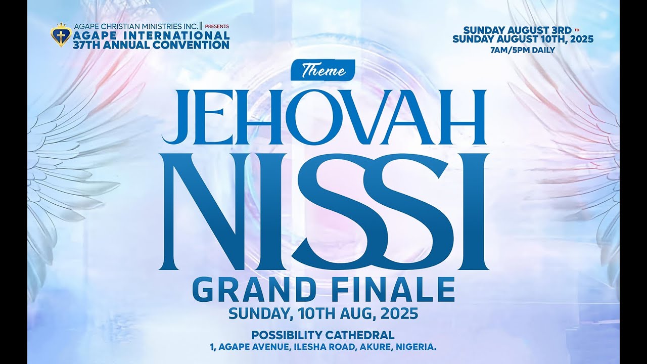 Agape  37th Annual Convention: Jehovah Nissi (Grand Finale)