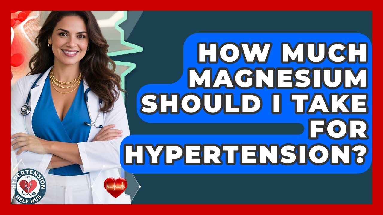 How Much Magnesium Should I Take For Hypertension? - Hypertension Help Hub