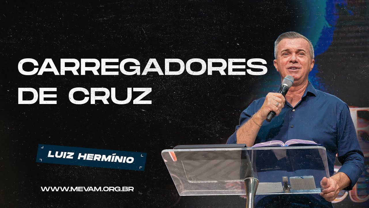 MEVAM GLOBAL | CARREGADORES DE CRUZ | Luiz Hermínio - 23/03/2025 - Noite