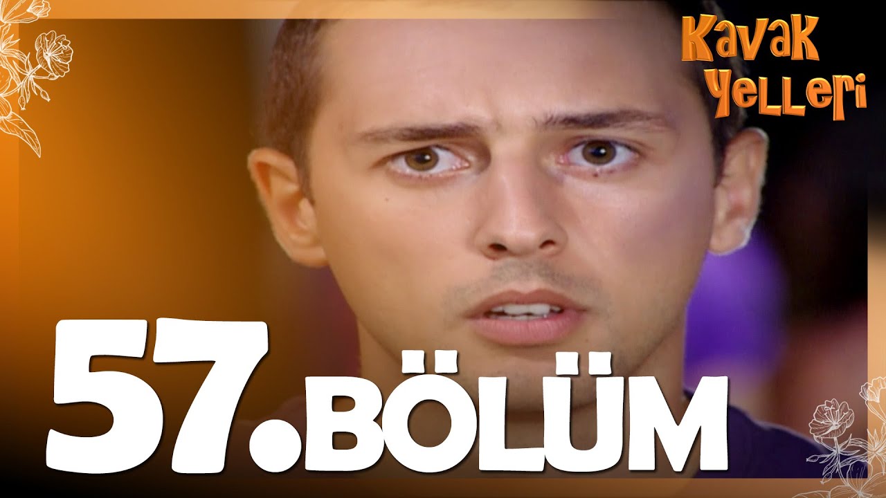 Kavak Yelleri 57. Bölüm - FULL Bölüm