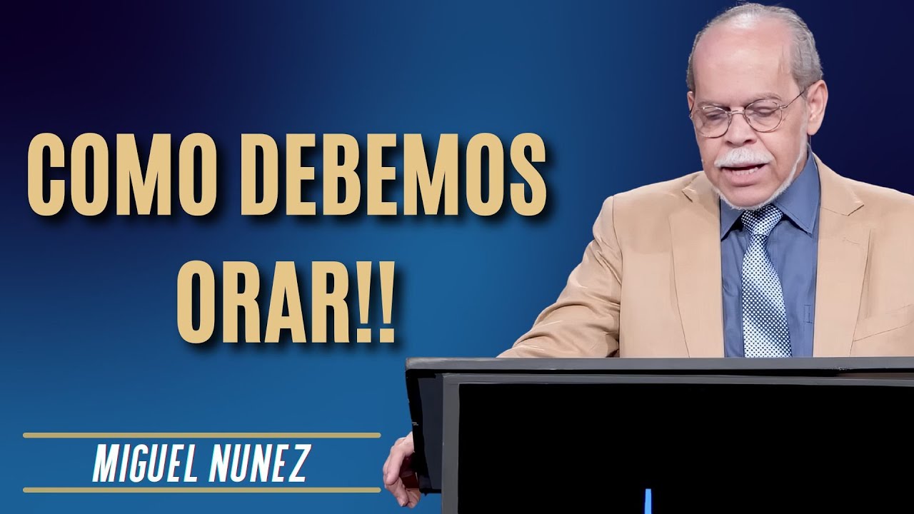 Miguel Núñez Predicas - Como Debemos Orar!!