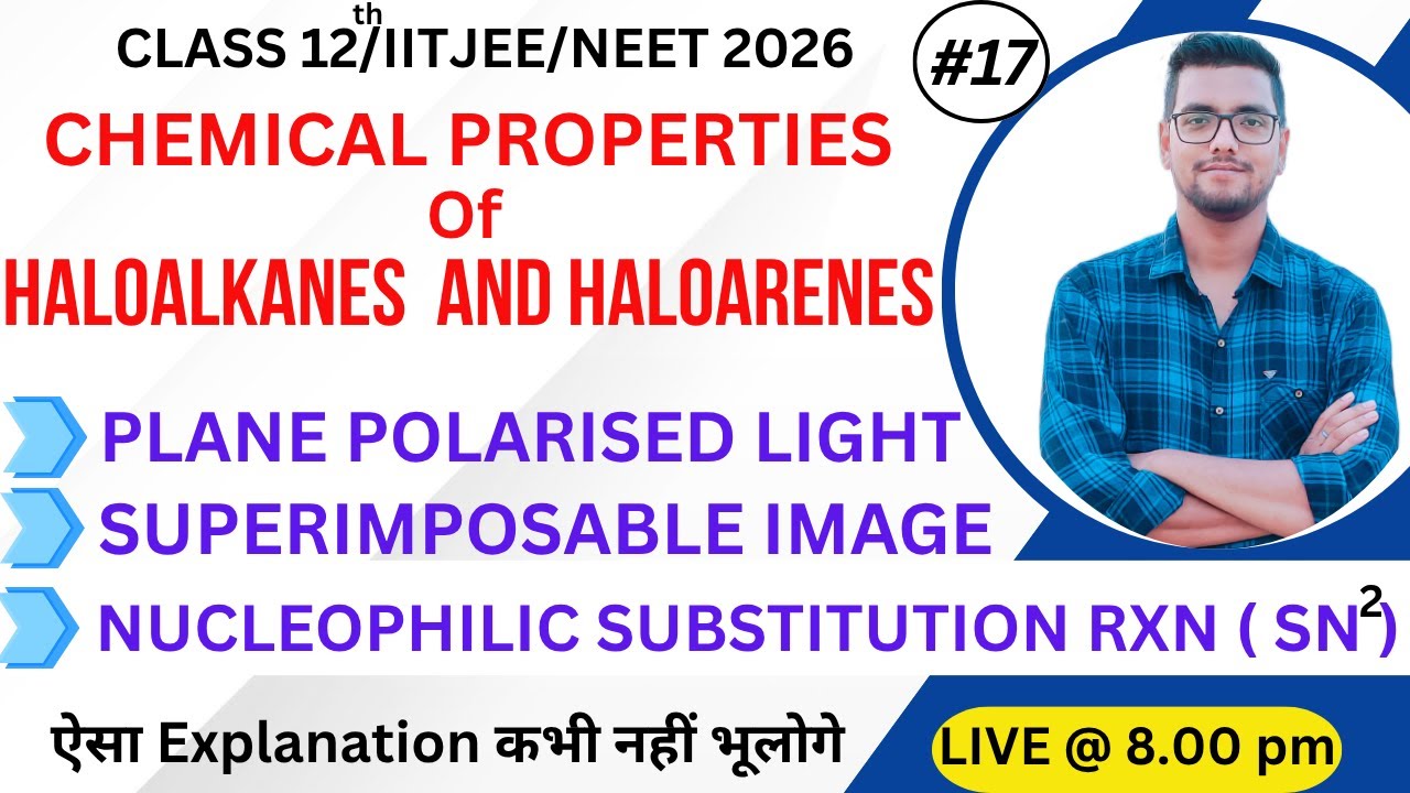 Haloalkanes & Haloarenes (L-17) Plain polarized light , SN rxn(Class 12th board/IIT JEE/NEET) (2026)