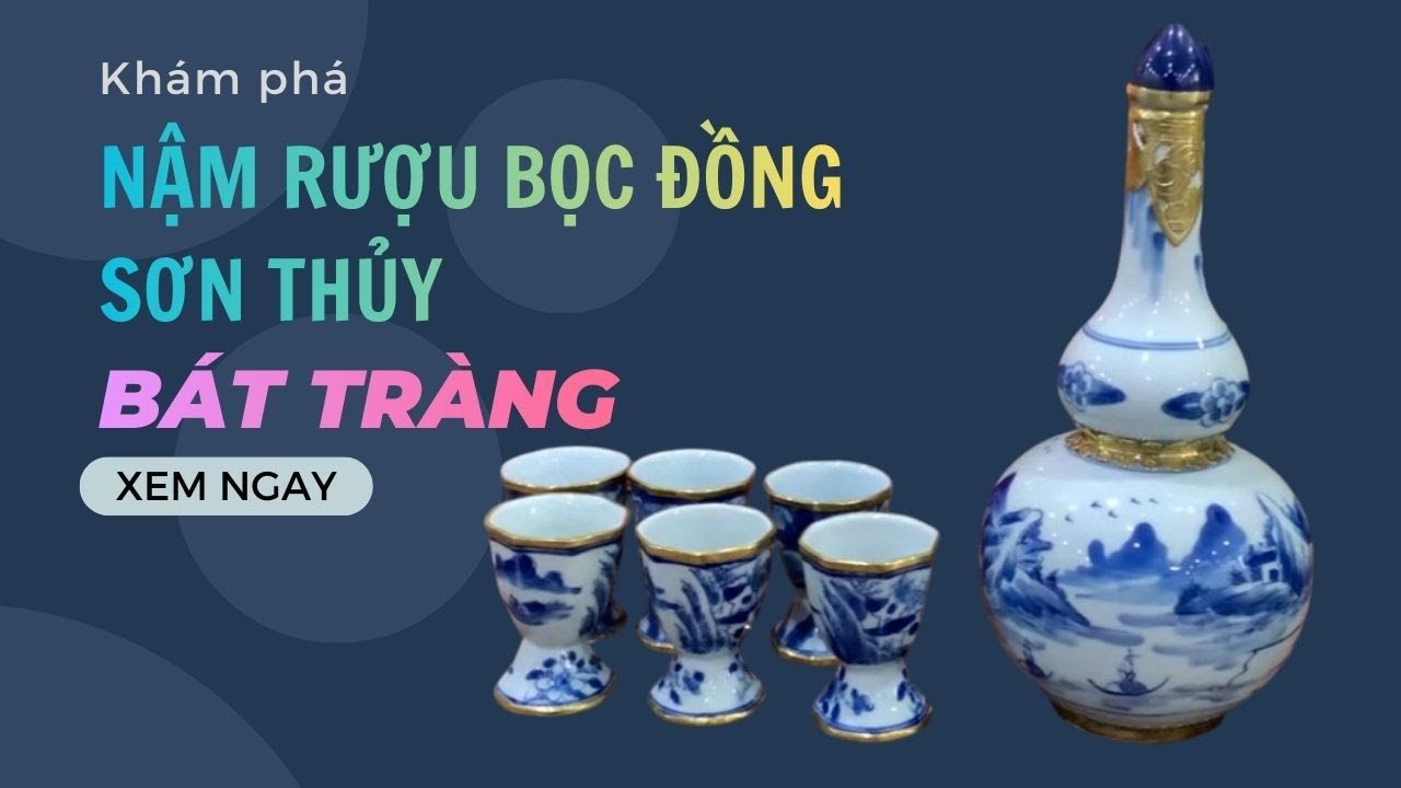 NẬM RƯỢU SƠN THỦY - BÁT TRÀNG BỌC ĐỒNG - 0989 894 966
