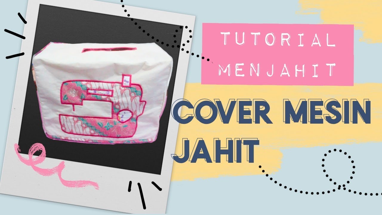 Tutorial Menjahit Pemula - Menjahit Cover Mesin Jahit (Bahasa Indonesia)
