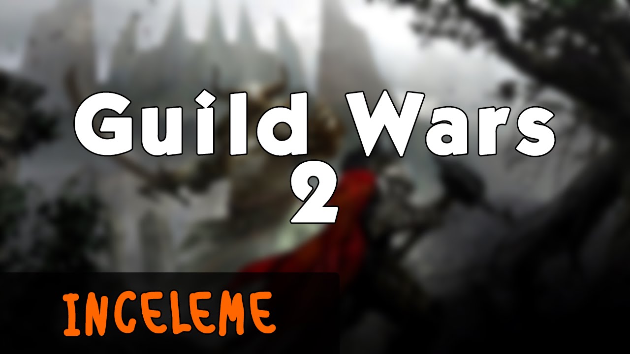 Guild Wars 2 - İlk Bakış / İnceleme