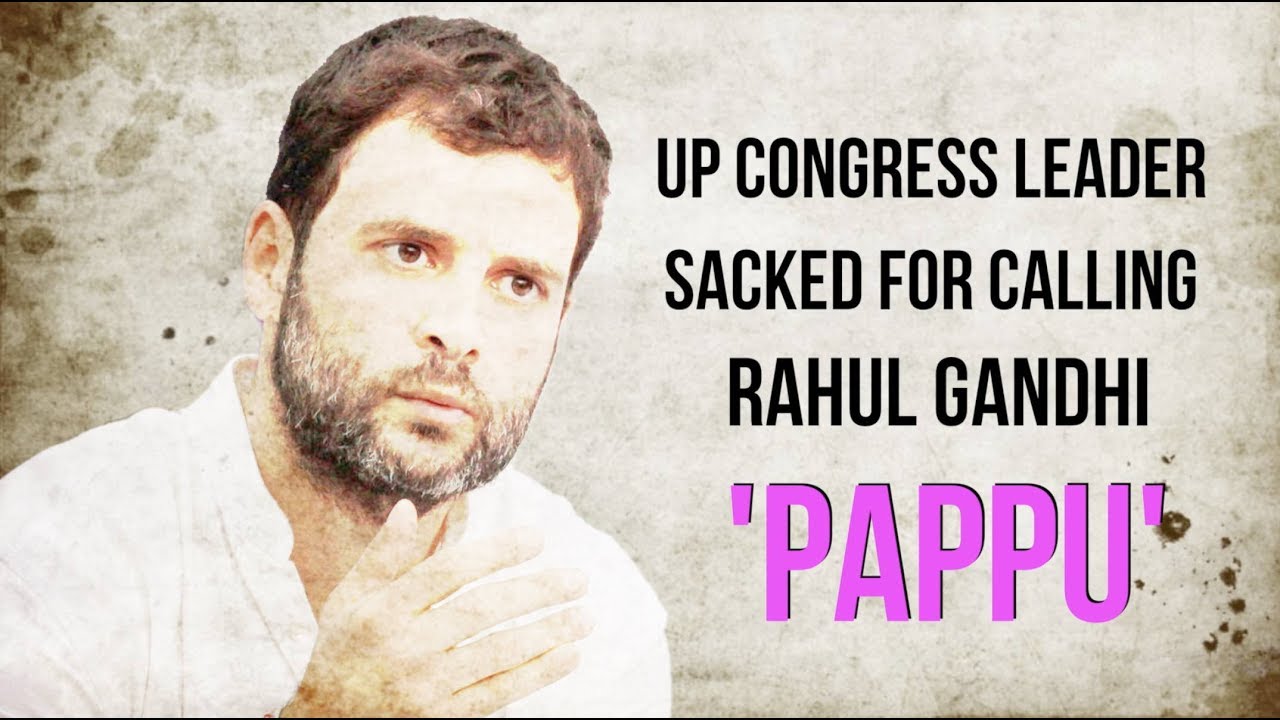 UP Congress Leader Sacked For Calling Rahul Gandhi &lsquo;Pappu&rsquo;