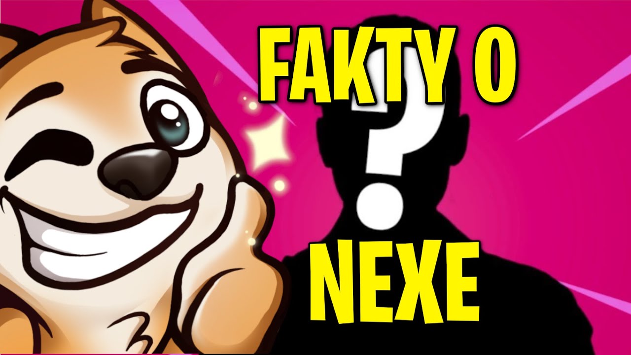 NEXE OGLĄDA FAKTY O SOBIE XD