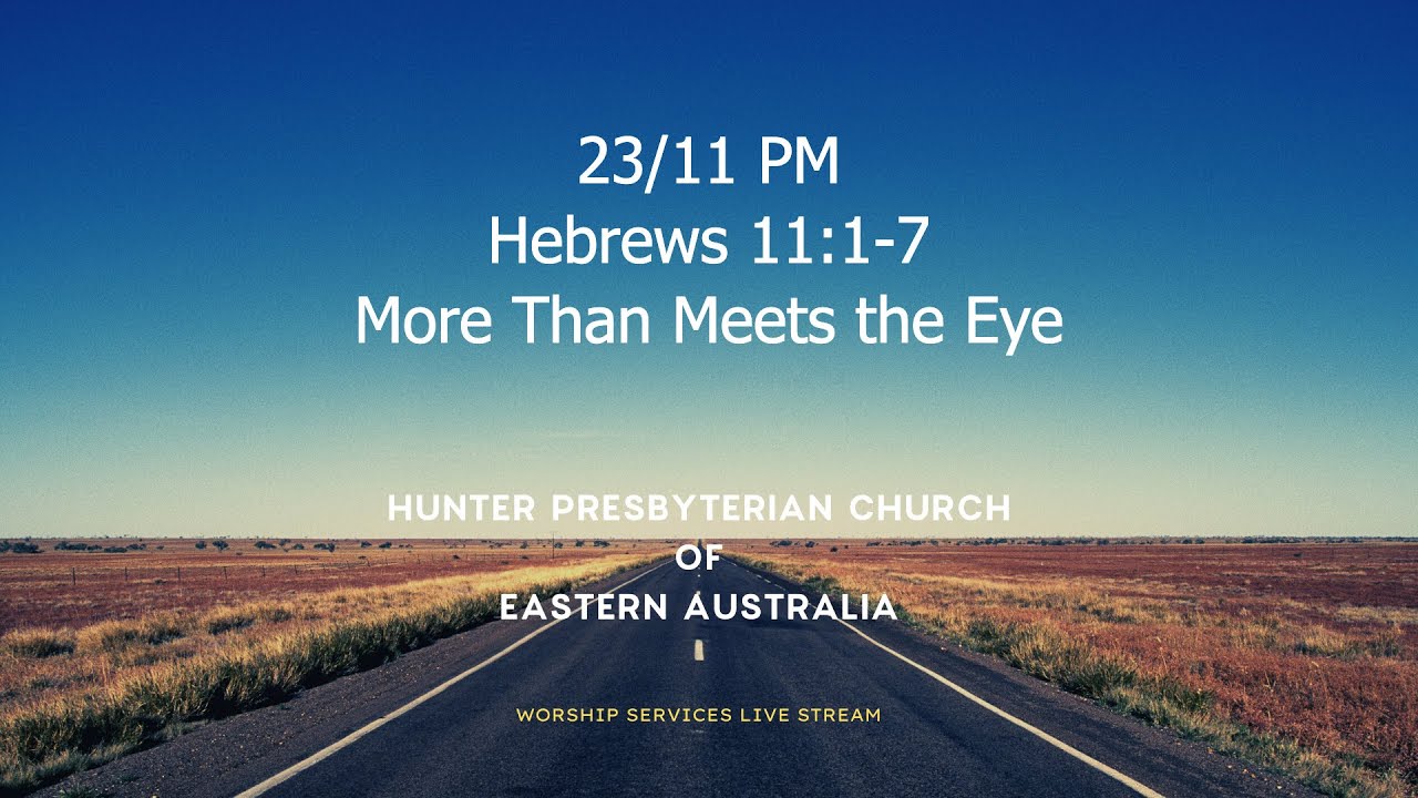 23/11 PM - Hebrews 11:1-7 - More Than Meets the Eye