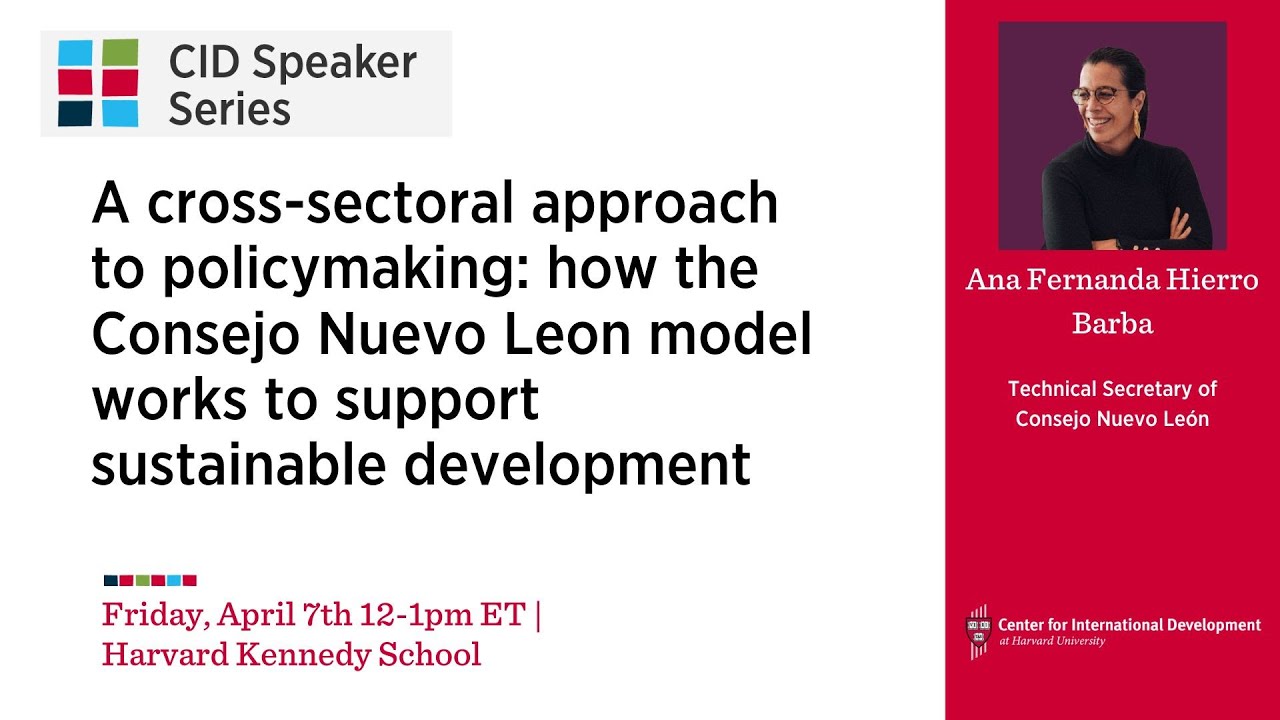A cross-sectoral approach to policymaking and the Consejo Nuevo Leon model [CID Speaker Series]