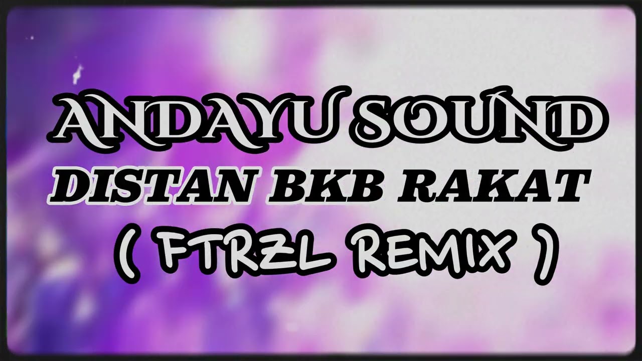 ANDAYU SOUND DISTAN BKB RAKAT FTRZL REMIX