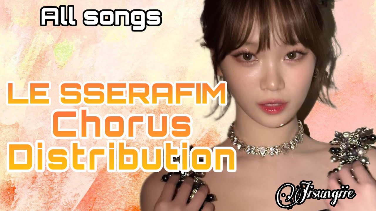 LE SSERAFIM – Chorus Distribution | Debut - DIFFERENT |