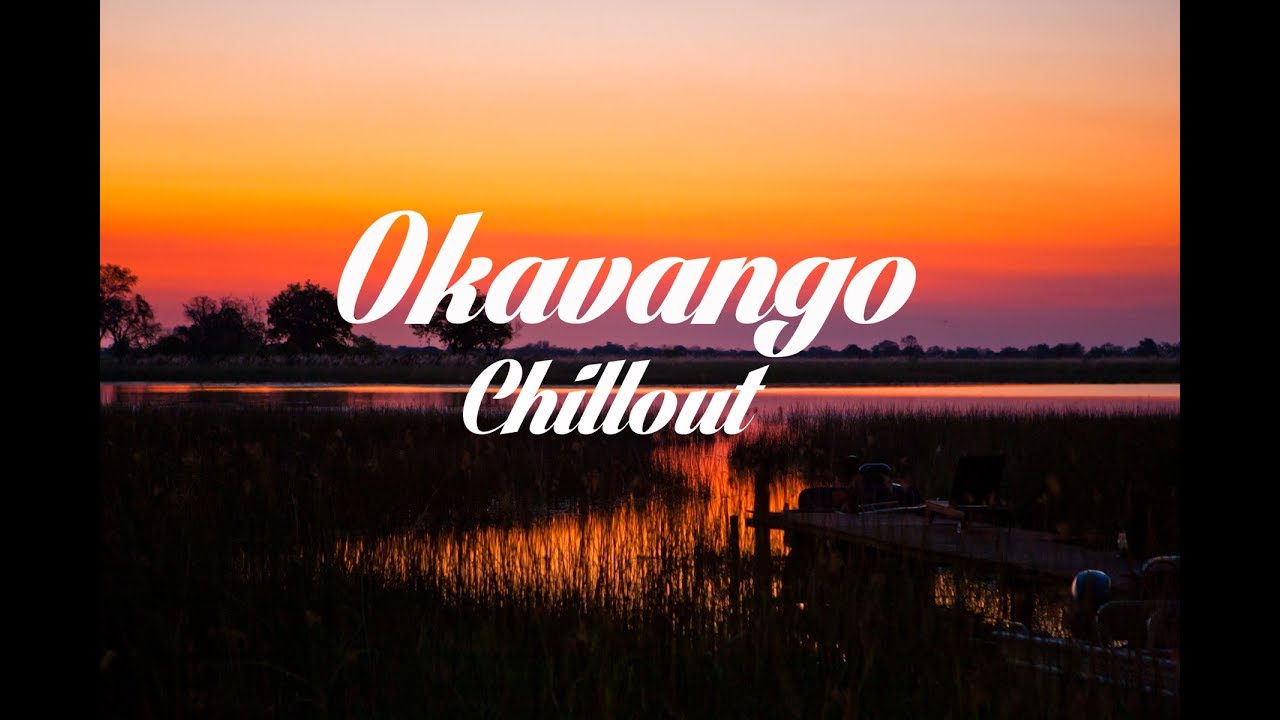 Magical Okavango Delta - Chillout Lounge Mix 2017