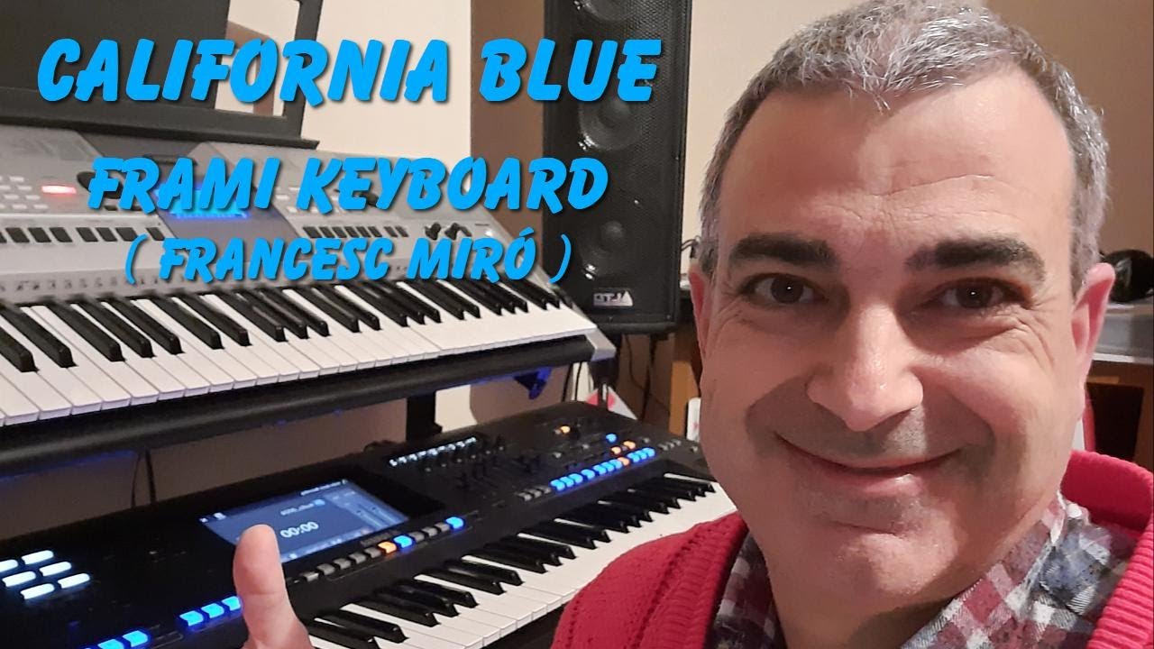 FraMi Keyboard ( FRAncesc MIró ) - California Blue ( Roy Orbison )  - Interpretat amb Teclats Yamaha