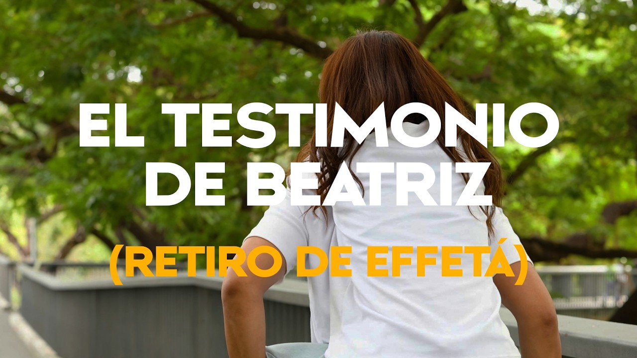 Testimonio de Beatriz en un retiro Effetá