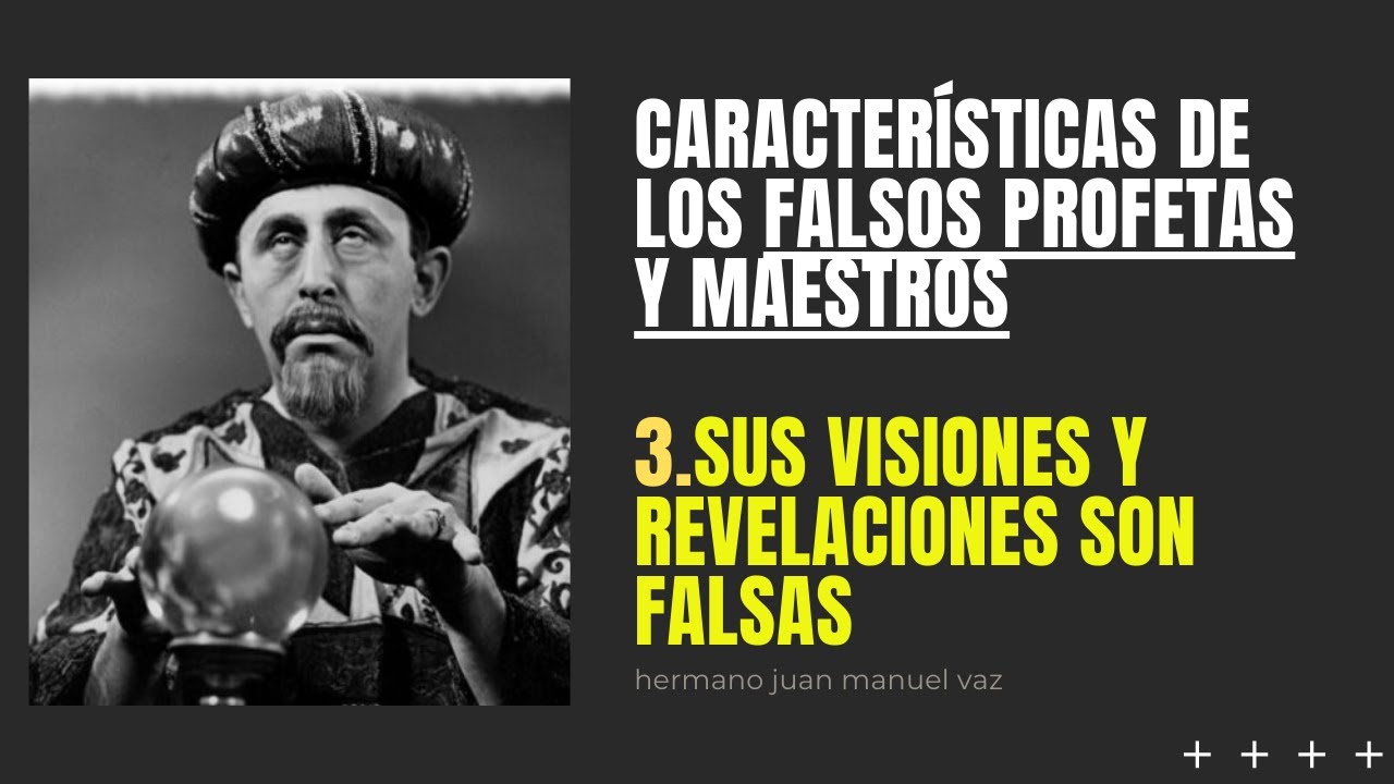 Características de un Falso Profeta 3 - Sus Visiones y Revelaciones son Falsas