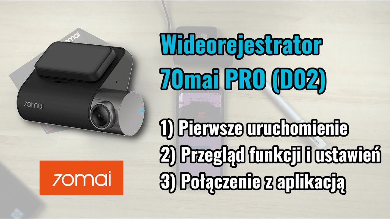 Kamera samochodowa 70mai PRO (D02) - pierwsze uruchomienie, przegląd funkcji, aplikacja na smartfony