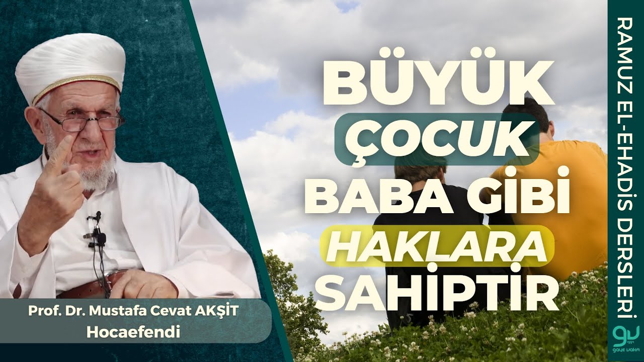 Büyük Çocuk Baba Gibi Haklara Sahiptir | Prof. Dr. Cevat Akşit Hocafendi
