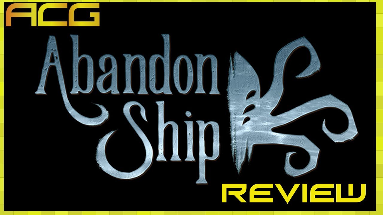 Обзор проекта Abandon Ship: &laquo;Покупать, ждать распродажи, арендовать, никогда не трогать?&raquo;