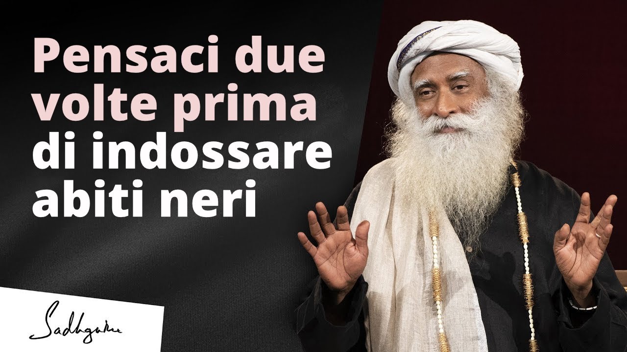 Pensaci due volte prima di indossare abiti neri | Sadhguru Italiano