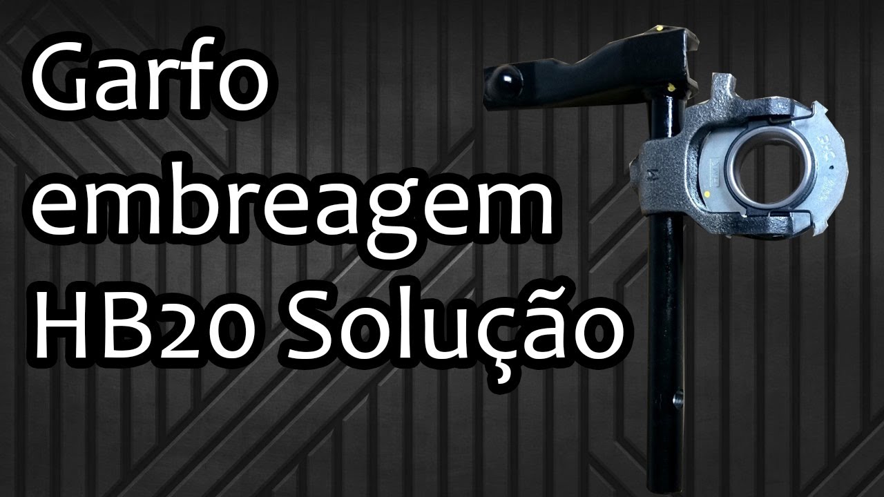 Garfo embreagem  HB20 solução.